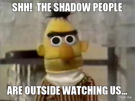 shh-the-shadow-people-are-outside-watching-us.jpg