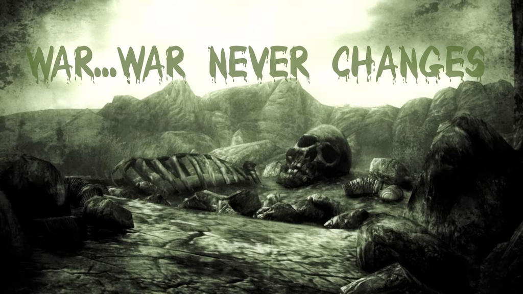 war___war_never_changes__by_aliciadistrictclove-d8yfkpd.jpg