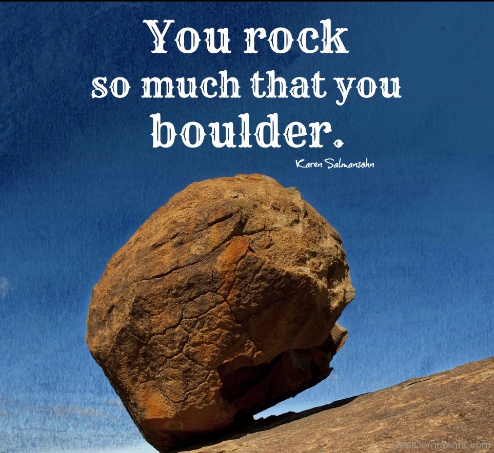 You-Rock-So-Much-That-You-Boulder.jpg